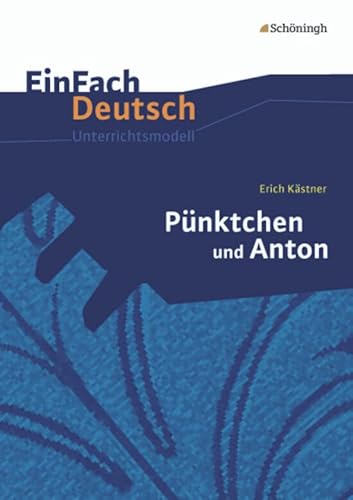 EinFach Deutsch Unterrichtsmodelle: Erich Kästner: Pünktchen und Anton: Klassen 5 - 7 EinFach Deutsch Unterrichtsmodelle: Erich Kästner: Pünktchen und Anton: Klassen 5 - 7