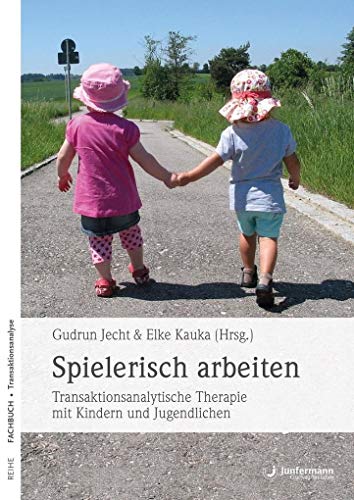 Spielerisch arbeiten: Transaktionsanalytische Therapie mit Kindern und Jugendlichen von Junfermann