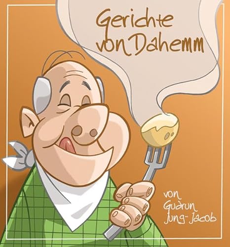 Gerichte von dahemm: unn dahemm schmeckt's am beschte: unn dehamm schmeckt's am beschte von Geistkirch Verlag