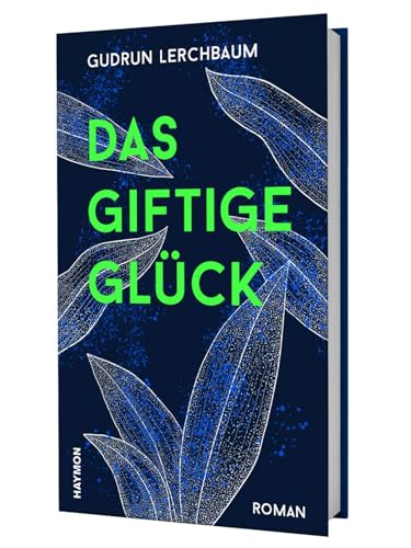 Das giftige Glück. Roman von Haymon Verlag