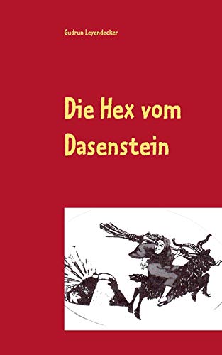 Die Hex vom Dasenstein: Sagen-Roman Die Hex vom Dasenstein: Sagen-Roman