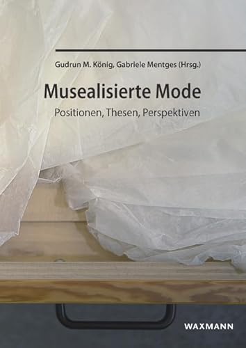 Musealisierte Mode: Positionen, Thesen, Perspektiven