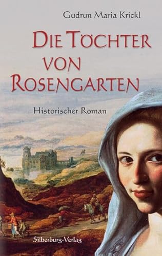 Die Töchter von Rosengarten: Historischer Roman von Silberburg