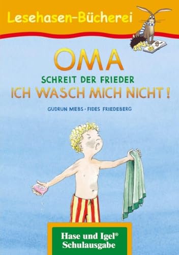 OMA, schreit der Frieder. ICH WASCH MICH NICHT!: Schulausgabe (Lesehasen-Bücherei)