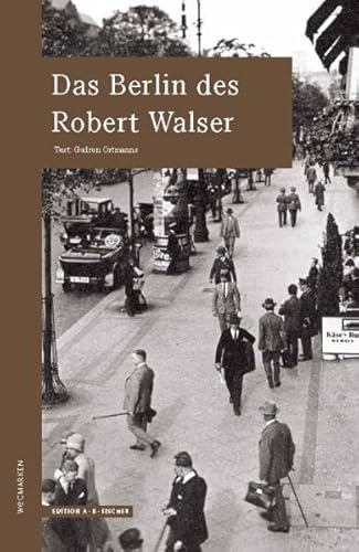 Das Berlin des Robert Walser: wegmarken (WEGMARKEN. Lebenswege und geistige Landschaften)