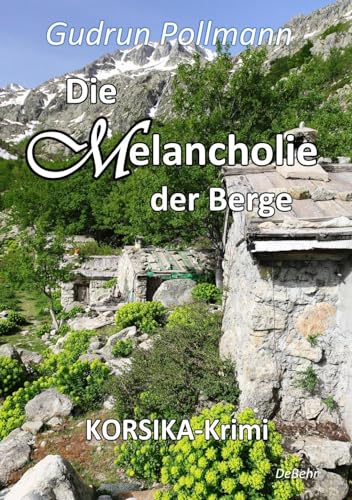 Die Melancholie der Berge - KORSIKA-Krimi von DeBehr, Verlag