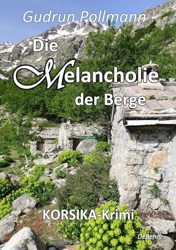 Die Melancholie der Berge - KORSIKA-Krimi von DeBehr, Verlag