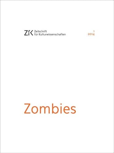 Zombies: Zeitschrift für Kulturwissenschaften, Heft 1/2014 (ZfK - Zeitschrift für Kulturwissenschaften)