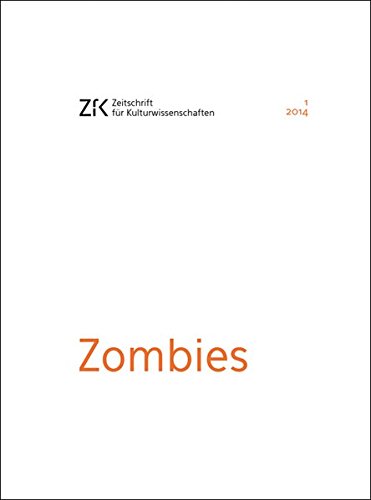 Zombies: Zeitschrift für Kulturwissenschaften, Heft 1/2014 (ZfK - Zeitschrift für Kulturwissenschaften)