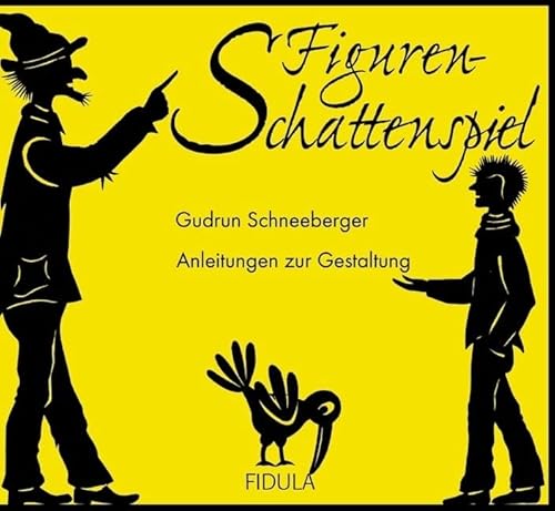 Figurenschattenspiel: Anleitungen zur Gestaltung, dazu fünf Theaterstücke für Kinder ab 5 Jahren von Fidula
