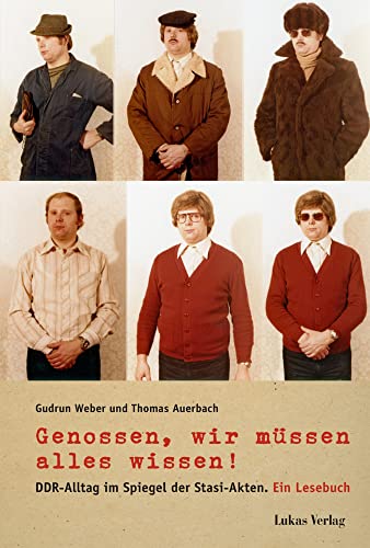 Genossen, wir müssen alles wissen!: DDR-Alltag im Spiegel der Stasi-Akten. Ein Lesebuch