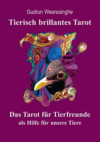 Tierisch brillantes Tarot: Das Tarot für Tierfreunde als Hilfe für unsere Tiere und als Unterstützung der Tierkommunikation von Weerasinghe, Gudrun