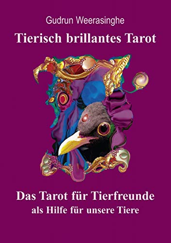 Tierisch brillantes Tarot - Das Anwendungsbuch zum Kartenset: Das Tarot für Tierfreunde als Hilfe für unsere Tiere