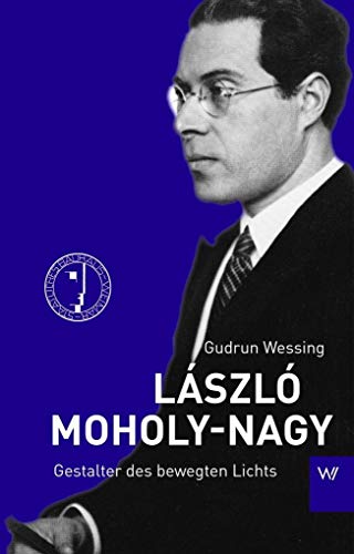 László Moholy-Nagy: Gestalter des bewegten Lichts von Weimarer Verlagsgesellsch
