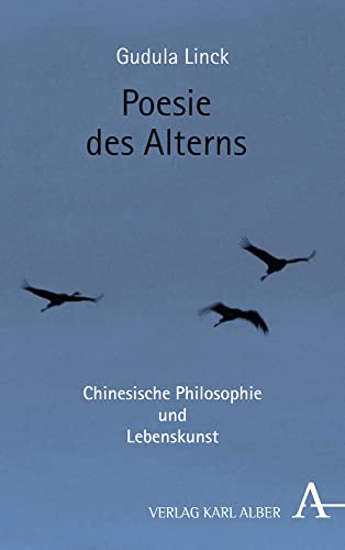 Poesie des Alterns: Chinesische Philosophie und Lebenskunst