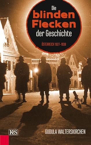Die blinden Flecken der Geschichte: Österreich 1927-1938 von Kremayr & Scheriau