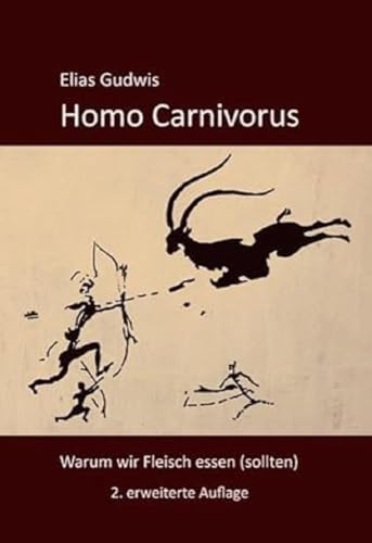 Homo Carnivorus: Warum wir Fleisch essen (sollten) von Idea Verlag GmbH