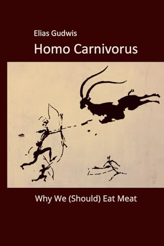 Homo Carnivorus: Why We (Should) Eat Meat von Independently published