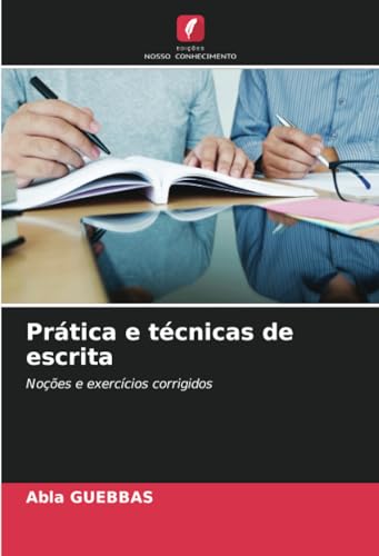Prática e técnicas de escrita: Noções e exercícios corrigidos von Edições Nosso Conhecimento