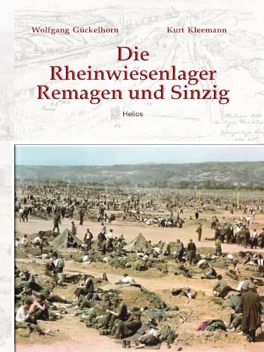 Die Rheinwiesenlager Remagen und Sinzig: Fakten zu einem Massenschicksal 1945 Die Rheinwiesenlager Remagen und Sinzig: Fakten zu einem Massenschicksal 1945 von EK-2 Publishing
