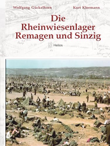 Die Rheinwiesenlager Remagen und Sinzig: Fakten zu einem Massenschicksal 1945 von EK-2 Publishing