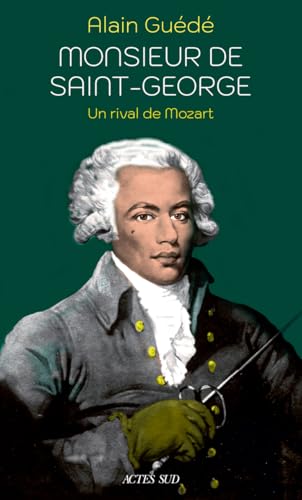 Monsieur de Saint-George: Un rival de Mozart Monsieur de Saint-George: Un rival de Mozart von ACTES SUD