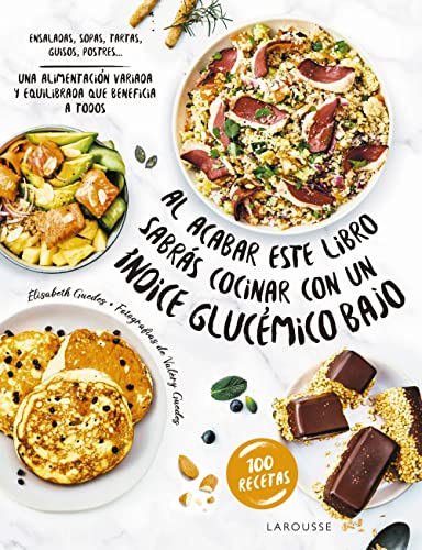 Al acabar este libro sabrás cocinar con un índice glucémico bajo: Una alimentación variada y equilibrada que beneficia a todos (LAROUSSE - Libros Ilustrados/ Prácticos - Gastronomía) von Larousse