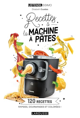Recettes à la machine à pâtes: 120 recettes rapides, gourmandes et colorées von LAROUSSE