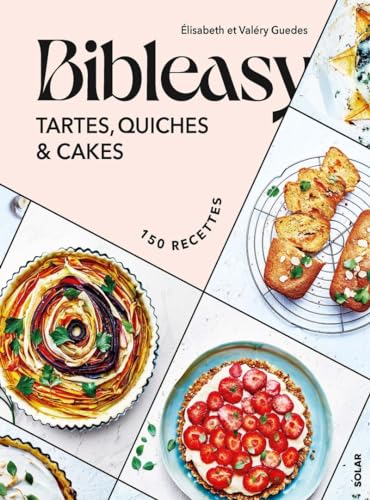 Tartes, quiches et cakes - Bibleasy: Tartes, quiches et cakes, 150 recettes von SOLAR