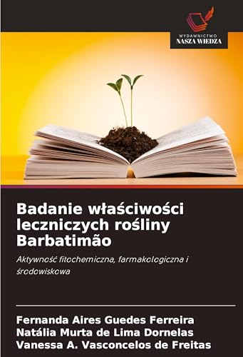 Badanie w¿a¿ciwo¿ci leczniczych ro¿liny Barbatimão: Aktywno¿¿ fitochemiczna, farmakologiczna i ¿rodowiskowa von Wydawnictwo Nasza Wiedza