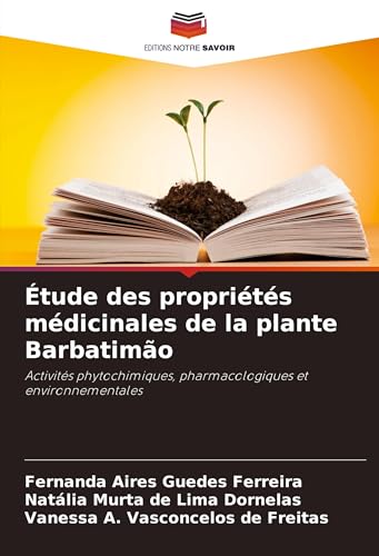 Étude des propriétés médicinales de la plante Barbatimão: Activités phytochimiques, pharmacologiques et environnementales von Editions Notre Savoir