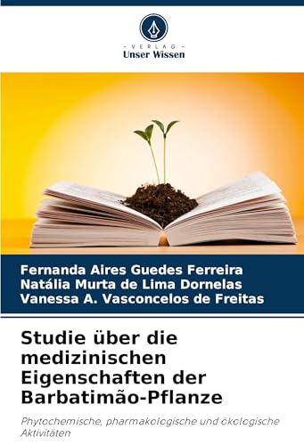 Studie über die medizinischen Eigenschaften der Barbatimão-Pflanze: Phytochemische, pharmakologische und ökologische Aktivitäten von Verlag Unser Wissen