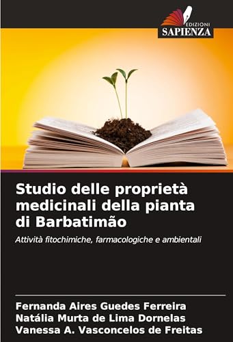 Studio delle proprietà medicinali della pianta di Barbatimão: Attività fitochimiche, farmacologiche e ambientali von Edizioni Sapienza
