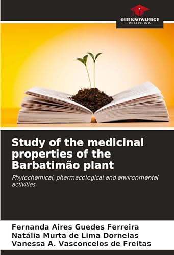 Study of the medicinal properties of the Barbatimão plant: Phytochemical, pharmacological and environmental activities von Our Knowledge Publishing