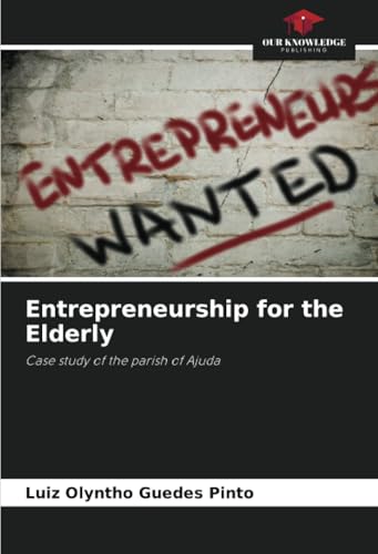 Entrepreneurship for the Elderly: Case study of the parish of Ajuda von Our Knowledge Publishing