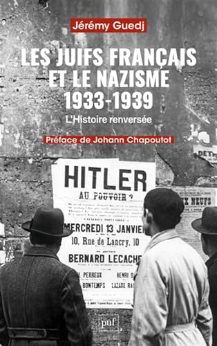 Les Juifs français et le nazisme 1933-1939: L'Histoire renversée Les Juifs français et le nazisme 1933-1939: L'Histoire renversée