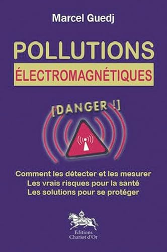 Pollutions électromagnétiques : danger !: Comment les détecter et les mesurer, les vrais risques pour la santé, les solutions pour se protéger von CHARIOT D OR