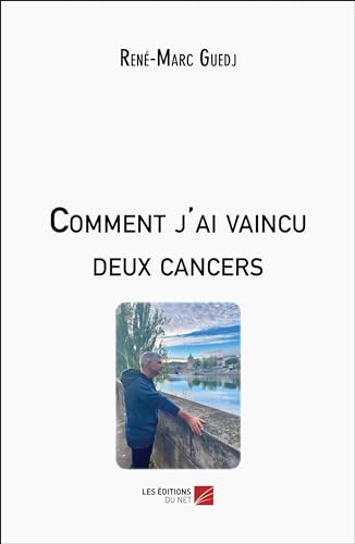 Comment j'ai vaincu deux cancers Comment j'ai vaincu deux cancers von Les Éditions du Net