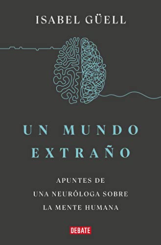 Un mundo extraño: Apuntes de una neuróloga sobre la mente humana (Ciencia y Tecnología) von DEBATE