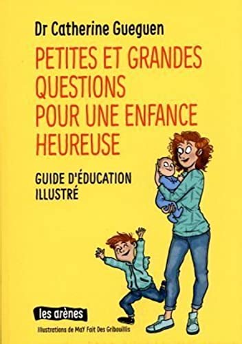 Petites et grandes questions pour une enfance heureuse: Guide d'éducation illustré Petites et grandes questions pour une enfance heureuse: Guide d'éducation illustré