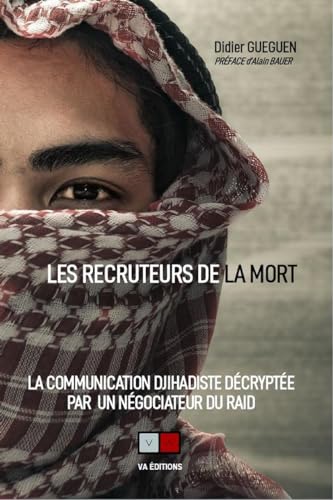 Recruteur de la mort: La communication djihadiste décryptée par un négociateur du RAID von VA