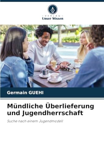 Mündliche Überlieferung und Jugendherrschaft: Suche nach einem Jugendmodell