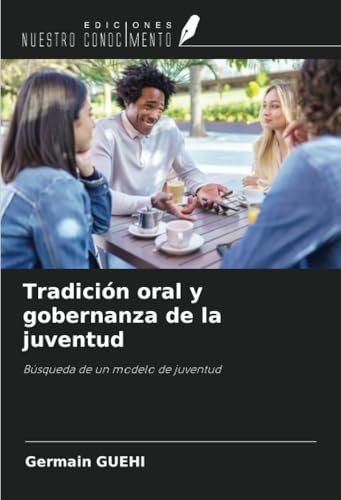 Tradición oral y gobernanza de la juventud: Búsqueda de un modelo de juventud von Ediciones Nuestro Conocimiento