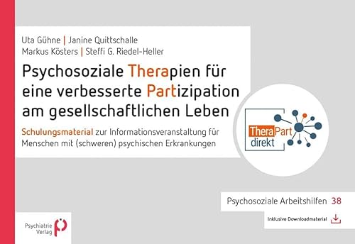 Psychosoziale Therapien für eine verbesserte Partizipation am gesellschaftlichen Leben: Schulungsmaterial zur Informationsveranstaltung für Menschen ... Erkrankungen (Psychosoziale Arbeitshilfen)
