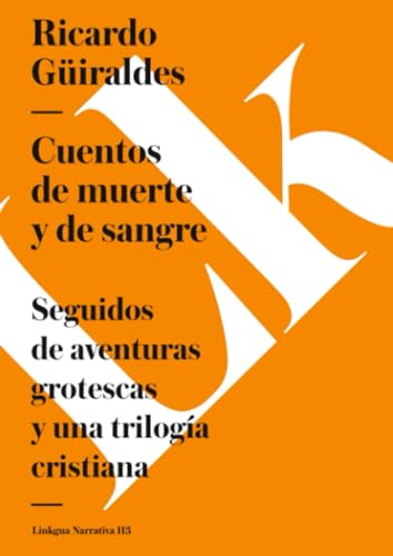 Cuentos de muerte y de sangre: Seguidos de aventuras grotescas y una trilogía cristiana (Narrativa, Band 113)