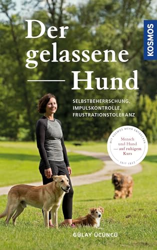 Der gelassene Hund: Selbstbeherrschung, Impulskontrolle, Frustrationstoleranz