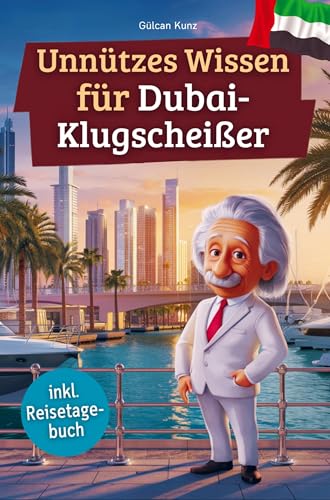Unnützes Wissen für Dubai-Klugscheißer: 222 lustige & skurrile Fakten, die du nie wissen wolltest, aber lieben wirst - das ideale Geschenk für echte Dubai-Liebhaber (inkl. Reisetagebuch) von Bookmundo