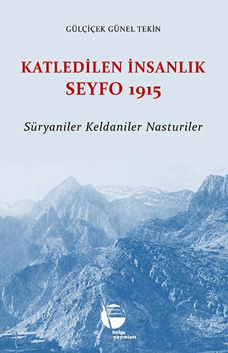 Katledilen İnsanlık Seyfo 1915: Süryaniler Keldaniler Nasturiler von Belge Yayınları