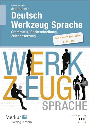 Arbeitsheft Deutsch - Werkzeug Sprache für kaufmännische Schulen: Grammatik, Rechtschreibung, Zeichensetzung