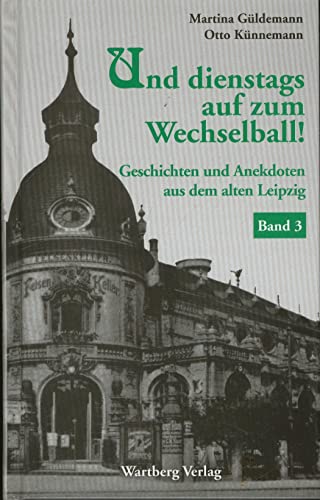 Und dienstags auf zum Wechselball - Geschichten und Anekdoten aus dem alten Leipzig 3